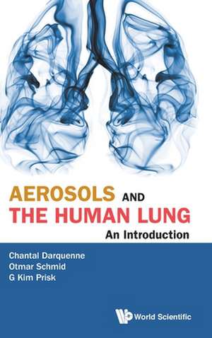 AEROSOLS AND THE HUMAN LUNG de Otmar Schmid & G Kim Chantal Darquenne