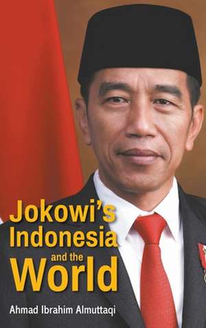 JOKOWI'S INDONESIA AND THE WORLD de Ahmad Ibrahim Almuttaqi