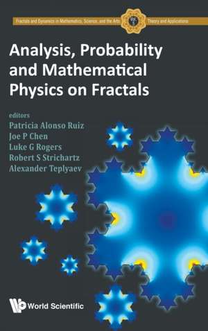 ANALYSIS, PROBABILITY AND MATHEMATICAL PHYSICS ON FRACTALS de Joe P Chen Luke G Patricia Alonso Ruiz