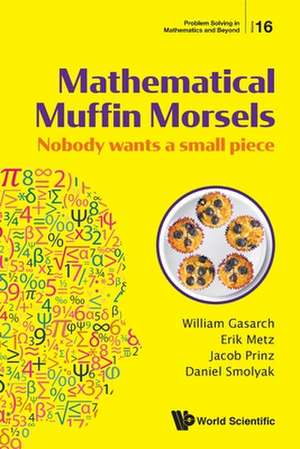 Mathematical Muffin Morsels: Nobody Wants a Small Piece de William Gasarch