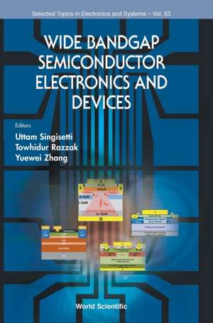 Wide Bandgap Semiconductor Electronics and Devices de Uttam Singisetti