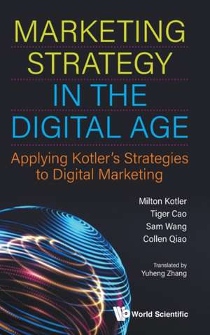 Marketing Strategy in the Digital Age: Applying Kotler's Strategies to Digital Marketing de Milton Kotler