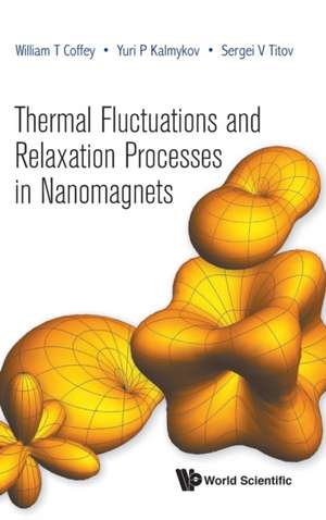 Thermal Fluctuations and Relaxation Processes in Nanomagnets de William T Coffey