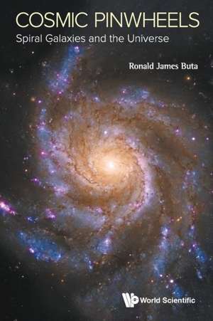 Cosmic Pinwheels: Spiral Galaxies and the Universe de Ronald J. Buta