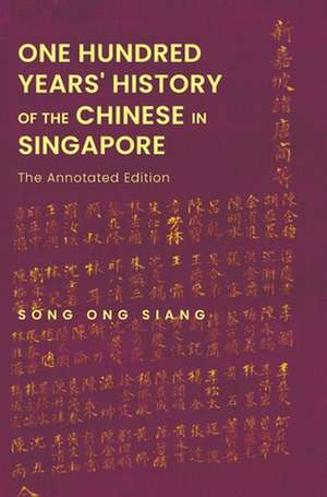 ONE HUNDRED YEARS' HISTORY OF THE CHINESE IN SINGAPORE de Ong Siang Song