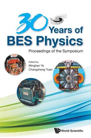 30 Years of Bes Physics - Proceedings of the Symposium on 30 Years of Bes Physics de Minghan Ye