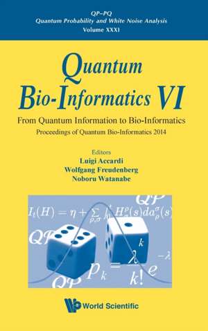 Quantum Bio-Informatics VI: From Quantum Information to Bio-Informatics - Proceedings of Quantum Bio-Informatics 2014 de Luigi Accardi