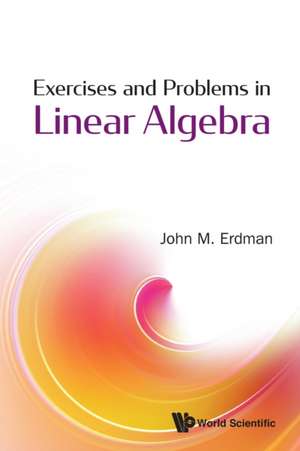 EXERCISES AND PROBLEMS IN LINEAR ALGEBRA de John M Erdman