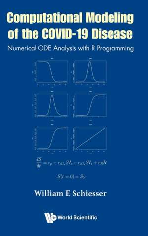 Computational Modeling of the Covid-19 Disease: Numerical Ode Analysis with R Programming de William E Schiesser