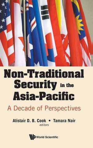 Non-Traditional Security in the Asia-Pacific: A Decade of Perspectives de Alistair Cook