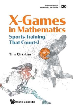 X Games in Mathematics: Sports Training That Counts! de Timothy P Chartier