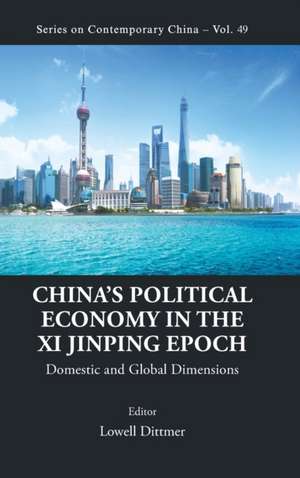 CHINA'S POLITICAL ECONOMY IN THE XI JINPING EPOCH de Lowell Dittmer