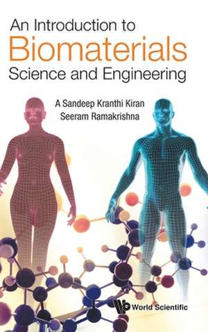 An Introduction to Biomaterials Science and Engineering de A Sandeep Kranthi Kiran & Seeram Ramakri