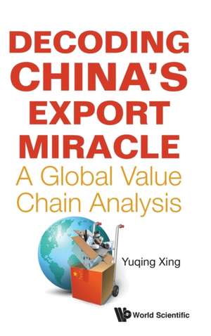 DECODING CHINA'S EXPORT MIRACLE de Yuqing Xing