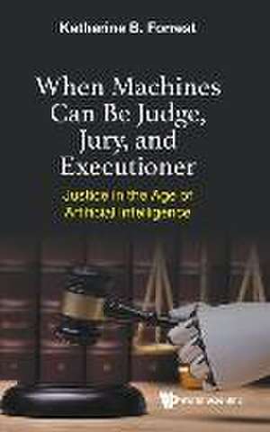 When Machines Can Be Judge, Jury, and Executioner de Katherine B Forrest