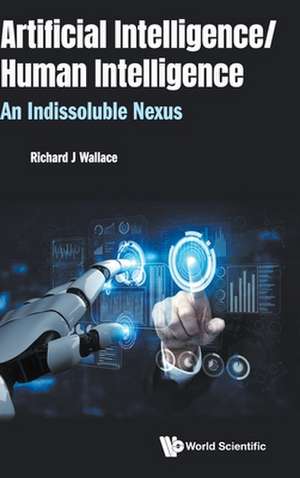 Artificial Intelligence/ Human Intelligence: An Indissoluble Nexus de Richard J Wallace