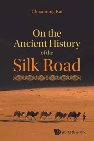 On the Ancient History of the Silk Road de Chuanming Rui