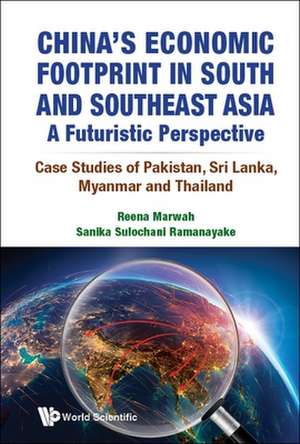 CHINA'S ECONOMIC FOOTPRINT IN SOUTH AND SOUTHEAST ASIA de Reena Marwah & Sanika Sulochani Ramanaya