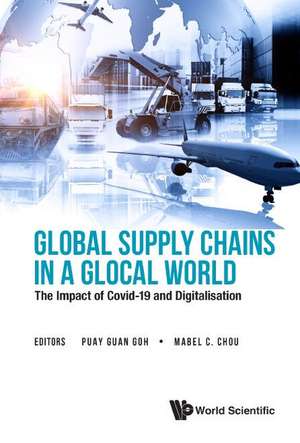 GLOBAL SUPPLY CHAINS IN A GLOCAL WORLD de Puay Guan Goh & Mabel C Chou