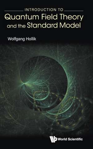 INTRODUCTION TO QUANTUM FIELD THEORY AND THE STANDARD MODEL de Wolfgang Hollik