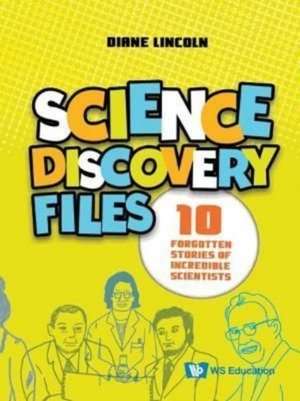 Science Discovery Files: 10 Forgotten Stories Of Incredible Scientists de Usa) Lincoln, Diane (Aurora University