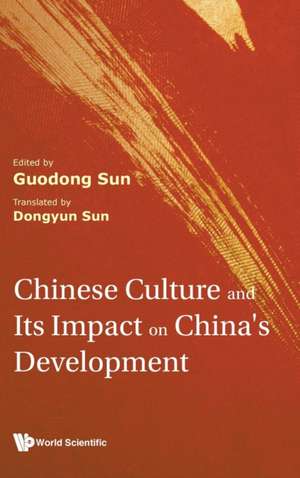 CHINESE CULTURE AND ITS IMPACT ON CHINA'S DEVELOPMENT de Guodong Sun & Dongyun Sun