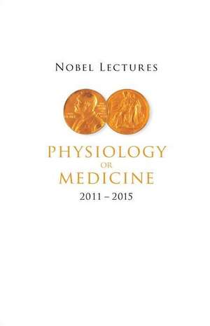 Nobel Lectures in Physiology or Medicine (2011-2015) de Bo Angelin