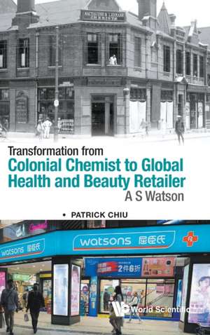 Transformation from Colonial Chemist to Global Health and Beauty Retailer: A.S. Watson de Patrick Chiu