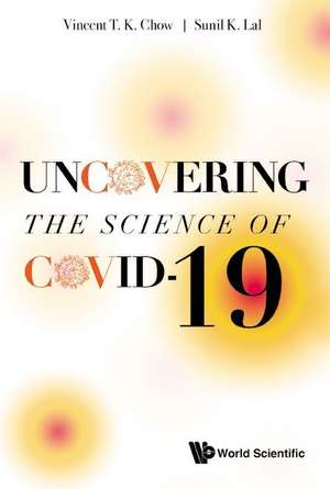 UNCOVERING THE SCIENCE OF COVID-19 de Vincent T K Chow & Sunil K Lal