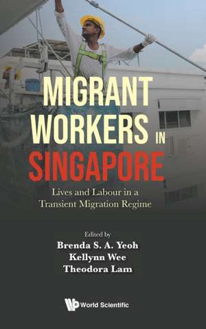 MIGRANT WORKERS IN SINGAPORE de Kellynn Wee & Theodora Brenda S A Yeoh