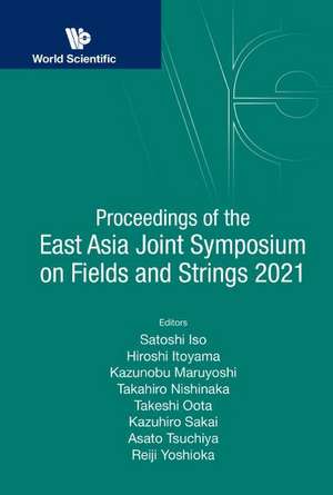 PROC EAST ASIA JOINT SYMPOSIUM FIELDS & STRINGS 2021 de Hiroshi Itoyama Kazunobu M Satoshi Iso