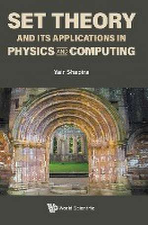 SET THEORY AND ITS APPLICATIONS IN PHYSICS AND COMPUTING de Yair Shapira