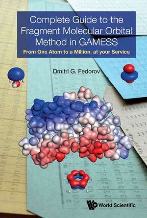 COMPLETE GUIDE TO FRAGMENT MOLECULAR ORBITAL METHOD GAMESS de Dmitri G Fedorov