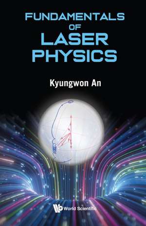 FUNDAMENTALS OF LASER PHYSICS de Kyungwon An