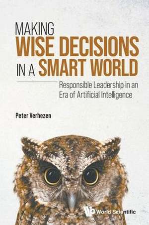 MAKING WISE DECISIONS IN A SMART WORLD (STUDENT ED) de Peter Verhezen