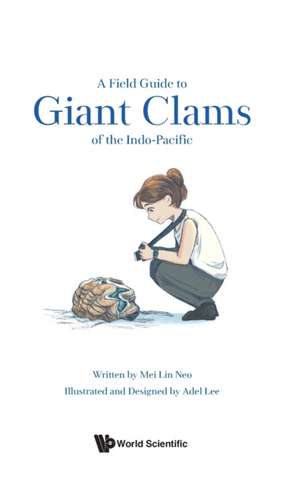 FIELD GUIDE TO GIANT CLAMS OF THE INDO-PACIFIC, A de Mei Lin Neo