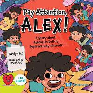 Pay Attention, Alex!: A Story about Attention Deficit Hyperactivity Disorder de Carolyn Kee