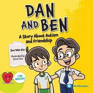 Dan and Ben: A Story about Autism and Friendship de Wan Xin Sun