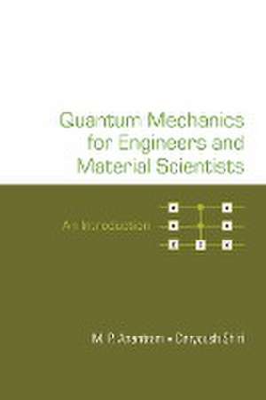 QUANTUM MECHANICS FOR ENGINEERS AND MATERIAL SCIENTISTS de Daryoush Shiri M P Anantram