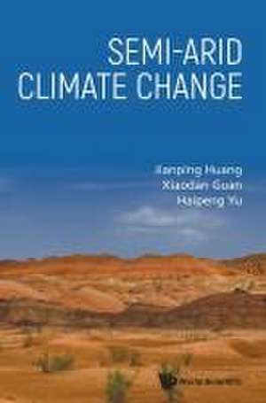 Semi-Arid Climate Change de Xiaodan Guan Haipeng Yu Jianping Huang