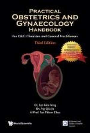 Practical Obstetrics and Gynaecology Handbook for O&g Clinicians and General Practitioners (Third Edition) de Kim Teng Tan