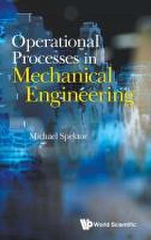 OPERATIONAL PROCESSES IN MECHANICAL ENGINEERING de Michael Spektor