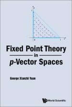 Fixed Point Theory in P-Vector Spaces de George Xianzhi Yuan