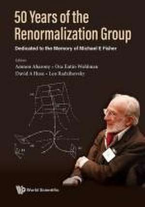 50 Years of the Renormalization Group: Dedicated to the Memory of Michael E Fisher de Amnon Aharony