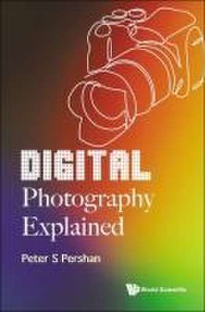 Digital Photography Explained de Peter S. Pershan