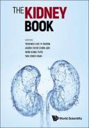 Kidney Book, The: A Practical Guide on Renal Medicine de Terence Yi Shern Kee