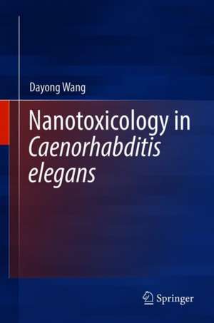 Nanotoxicology in Caenorhabditis elegans de Dayong Wang