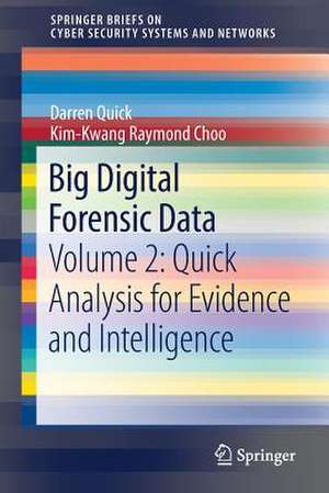 Big Digital Forensic Data: Volume 2: Quick Analysis for Evidence and Intelligence de Darren Quick