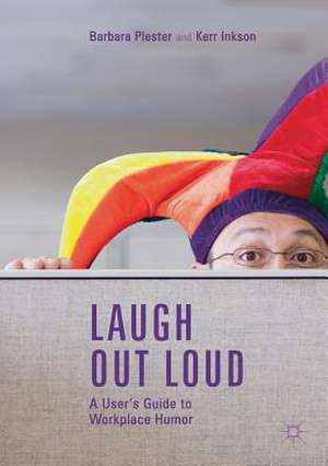 Laugh out Loud: A User’s Guide to Workplace Humor de Barbara Plester