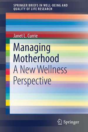 Managing Motherhood: A New Wellness Perspective de Janet L. Currie